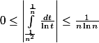 0\leq\left|\int_\frac{1}{n^2}^{\frac{1}{n}}{\frac{dt}{\ln t}}\right|\leq \frac{1}{n\ln n}